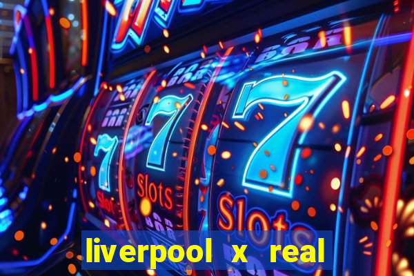 liverpool x real madrid futemax