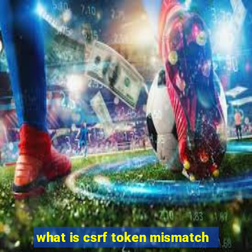 what is csrf token mismatch