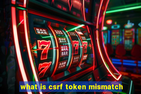 what is csrf token mismatch