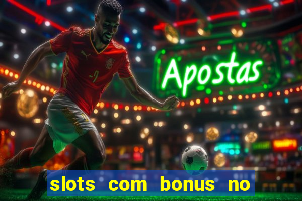 slots com bonus no cadastro e saque free