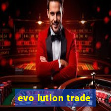 evo lution trade