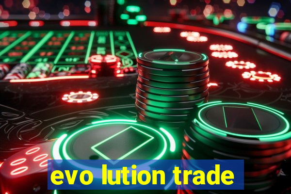 evo lution trade