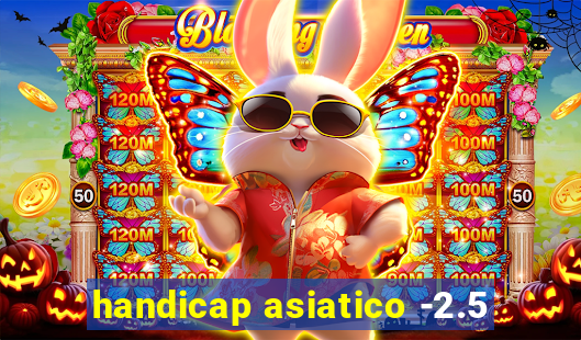 handicap asiatico -2.5