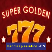 handicap asiatico -2.5