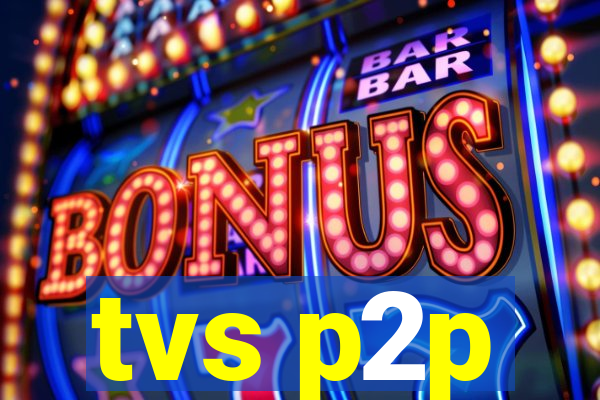 tvs p2p