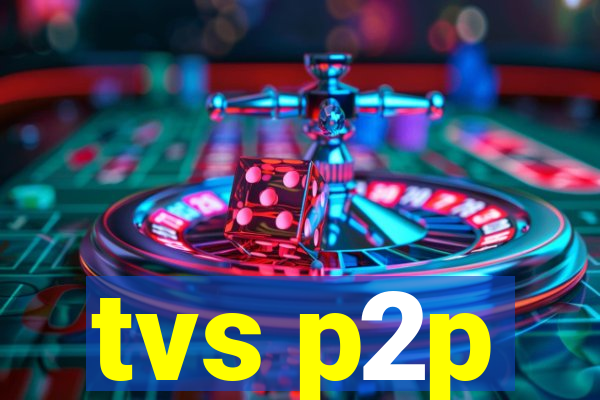 tvs p2p