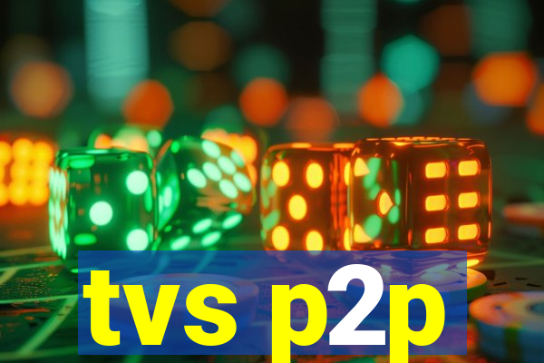 tvs p2p