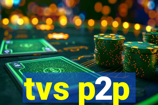 tvs p2p