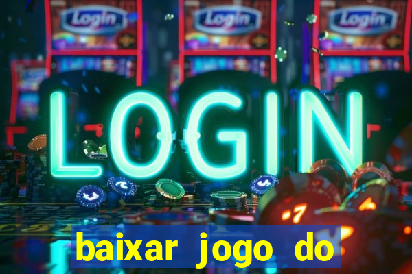 baixar jogo do tigrinho para ganhar dinheiro