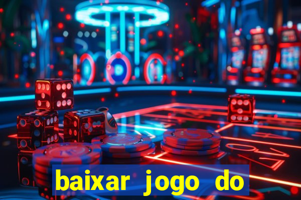 baixar jogo do tigrinho para ganhar dinheiro