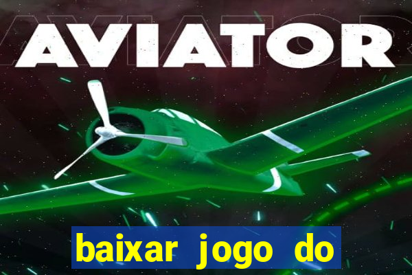 baixar jogo do tigrinho para ganhar dinheiro