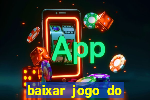 baixar jogo do tigrinho para ganhar dinheiro