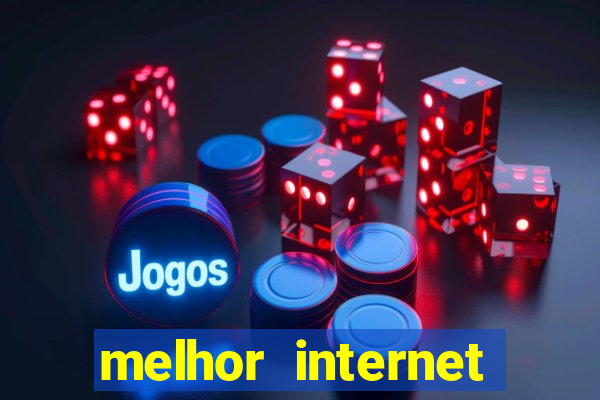 melhor internet para jogar online