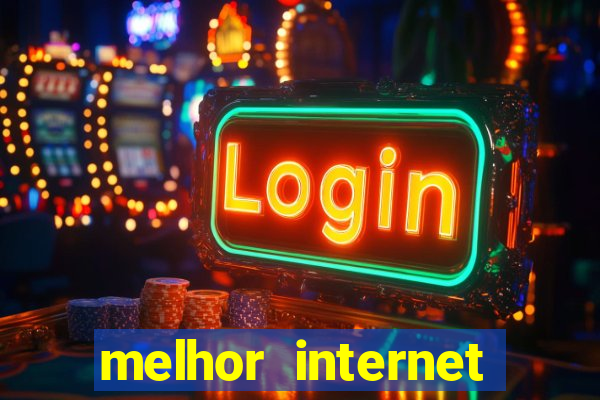 melhor internet para jogar online