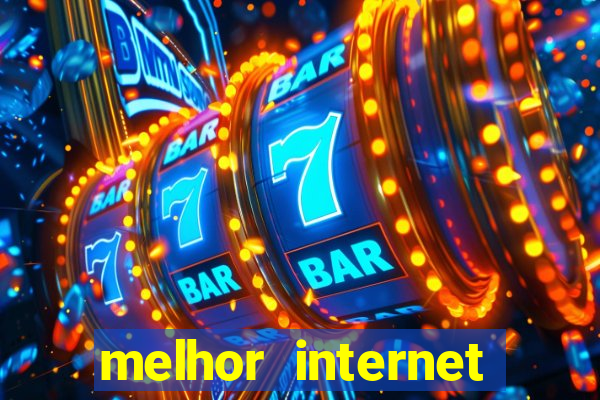 melhor internet para jogar online