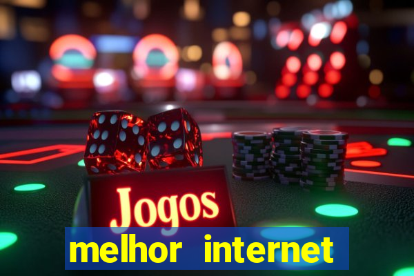 melhor internet para jogar online