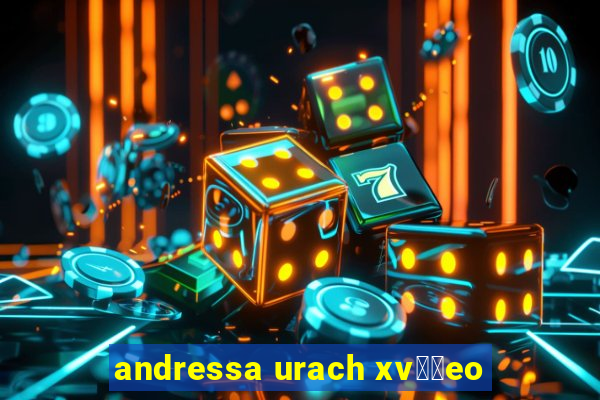 andressa urach xv閾哾eo