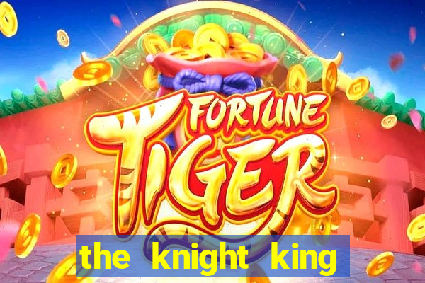 the knight king who returned with a god ptbr