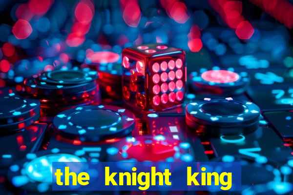 the knight king who returned with a god ptbr