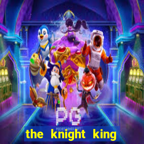 the knight king who returned with a god ptbr