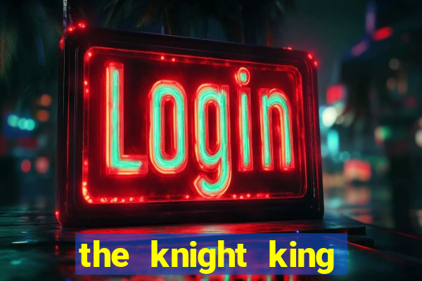 the knight king who returned with a god ptbr