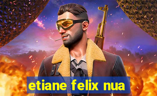 etiane felix nua