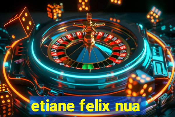 etiane felix nua