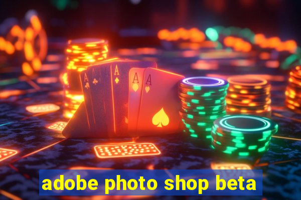 adobe photo shop beta