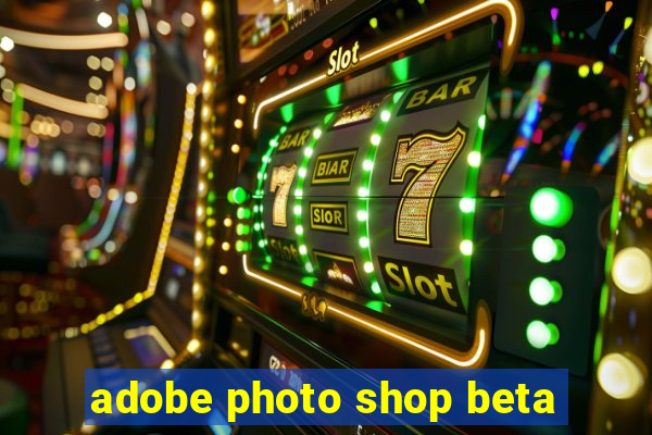 adobe photo shop beta