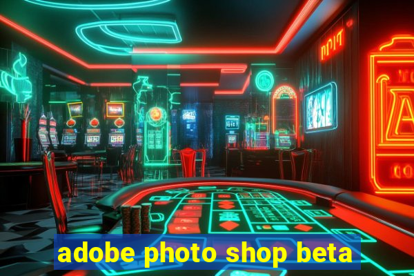 adobe photo shop beta