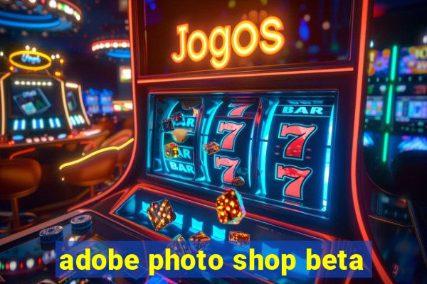 adobe photo shop beta