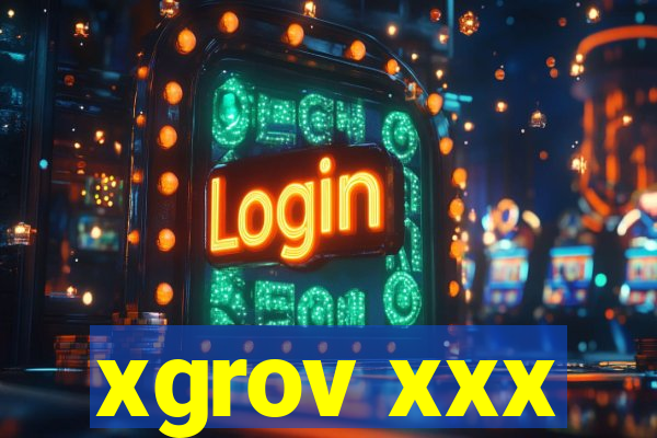 xgrov xxx