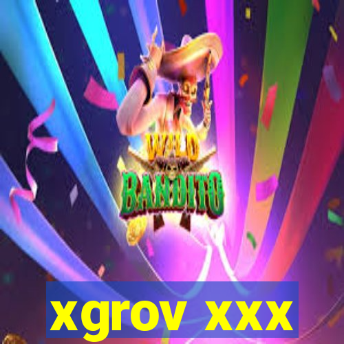 xgrov xxx