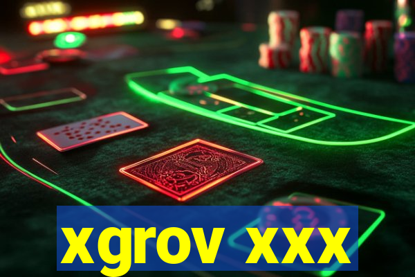 xgrov xxx