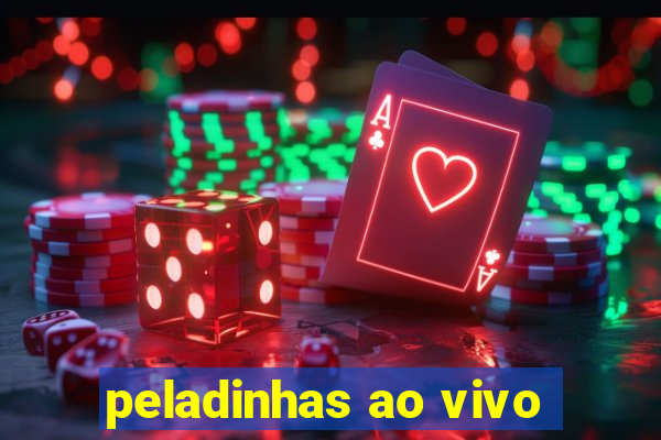 peladinhas ao vivo