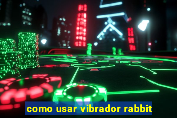 como usar vibrador rabbit