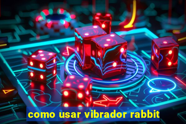 como usar vibrador rabbit