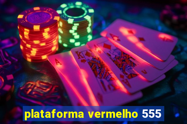 plataforma vermelho 555