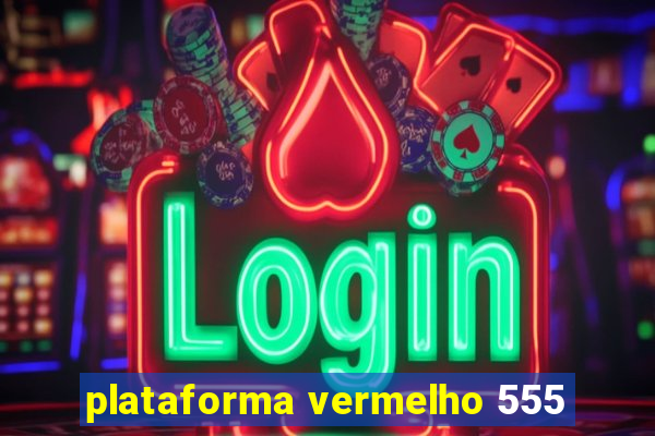 plataforma vermelho 555