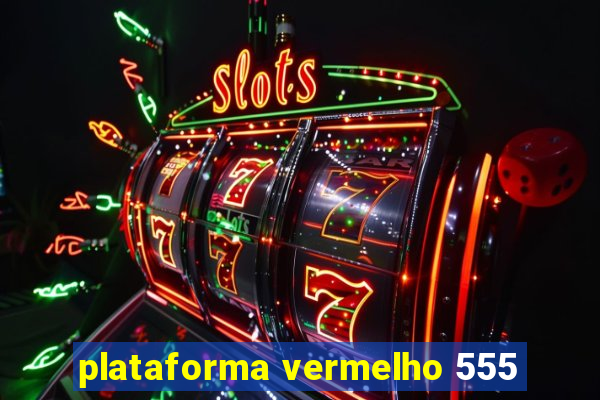 plataforma vermelho 555