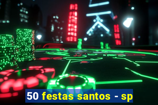 50 festas santos - sp