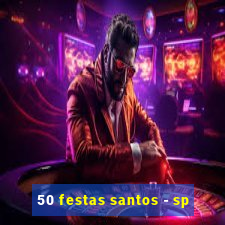 50 festas santos - sp