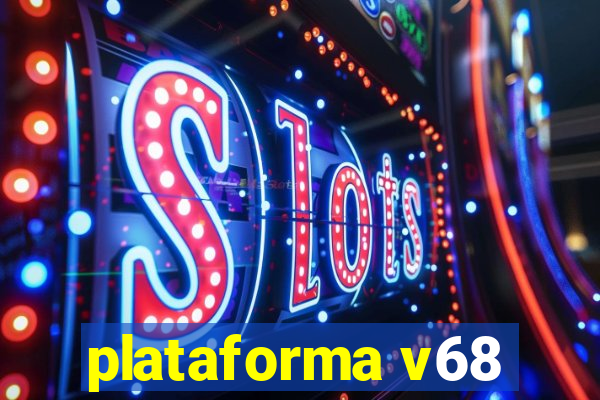 plataforma v68