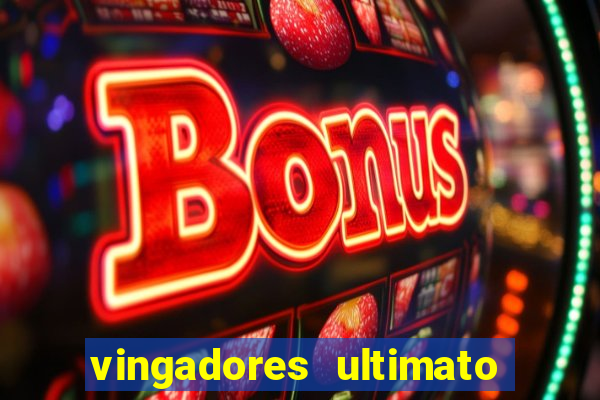 vingadores ultimato assistir dublado