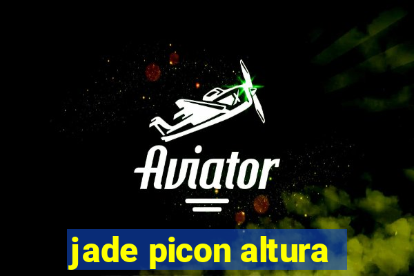 jade picon altura