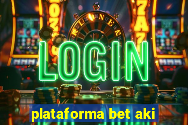 plataforma bet aki