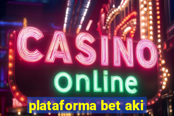 plataforma bet aki