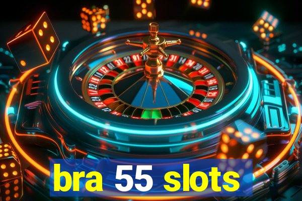 bra 55 slots