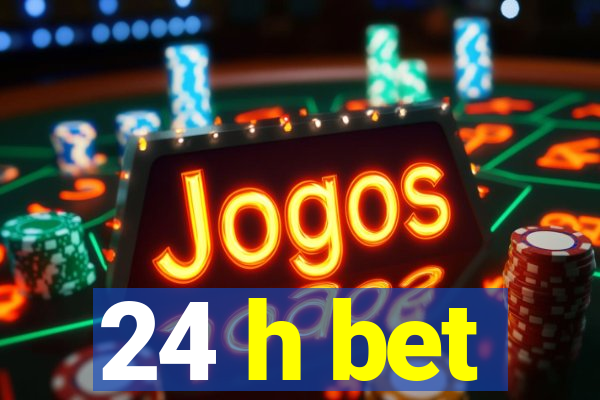 24 h bet