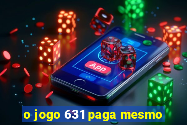 o jogo 631 paga mesmo